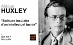 Aldous Huxley, solitude insulaire d'un intellectuel lucide